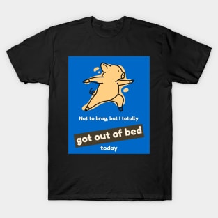 Not to brag, but I totally got out of bed today (pig) T-Shirt